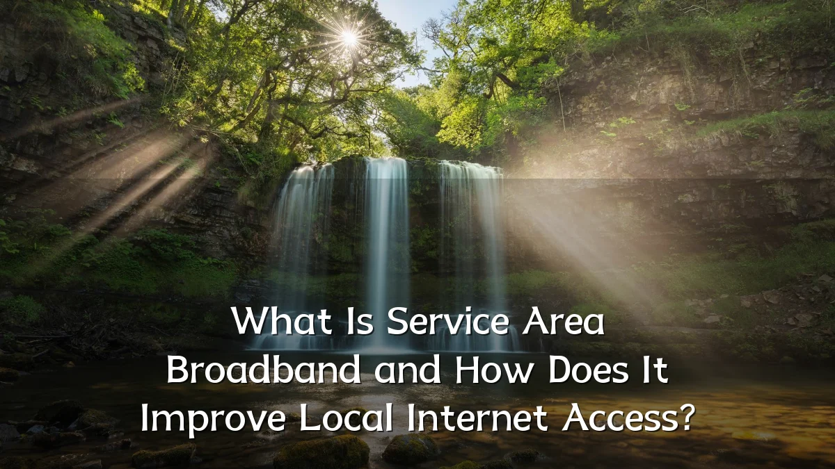 What Is Service Area Broadband and How Does It Improve Local Internet Access?