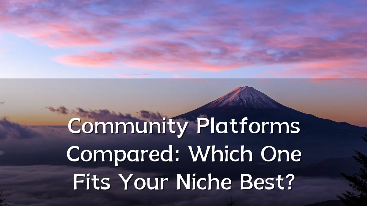 Community Platforms Compared: Which One Fits Your Niche Best?
