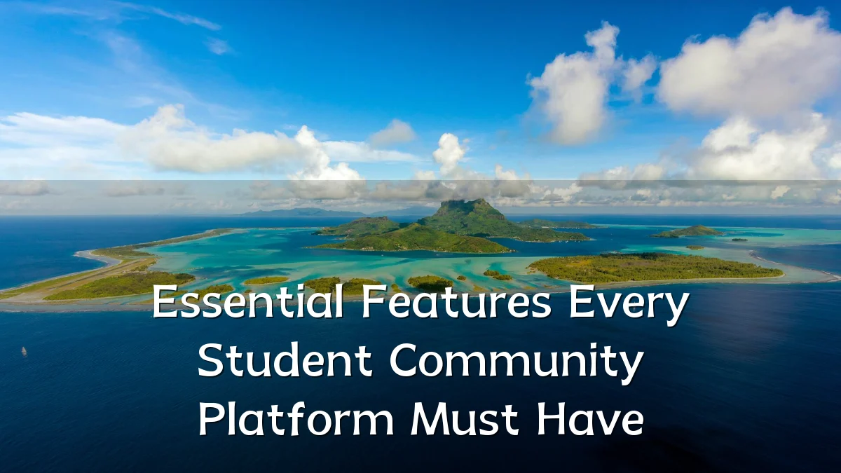 Essential Features Every Student Community Platform Must Have