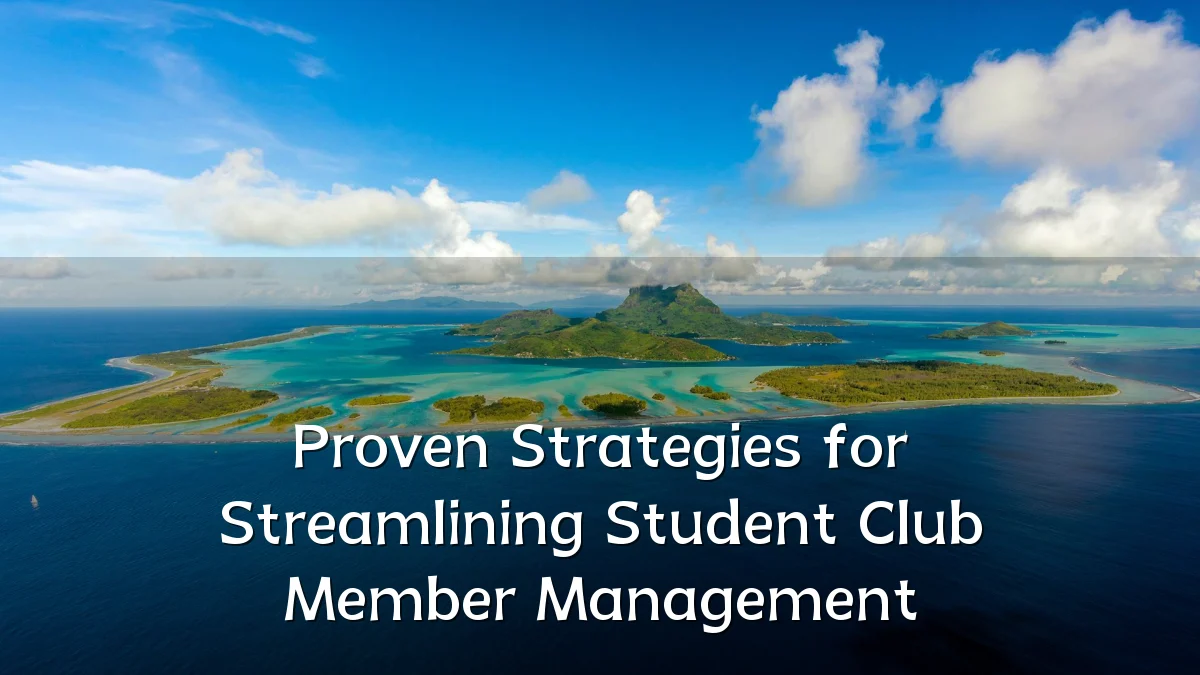 Proven Strategies for Streamlining Student Club Member Management