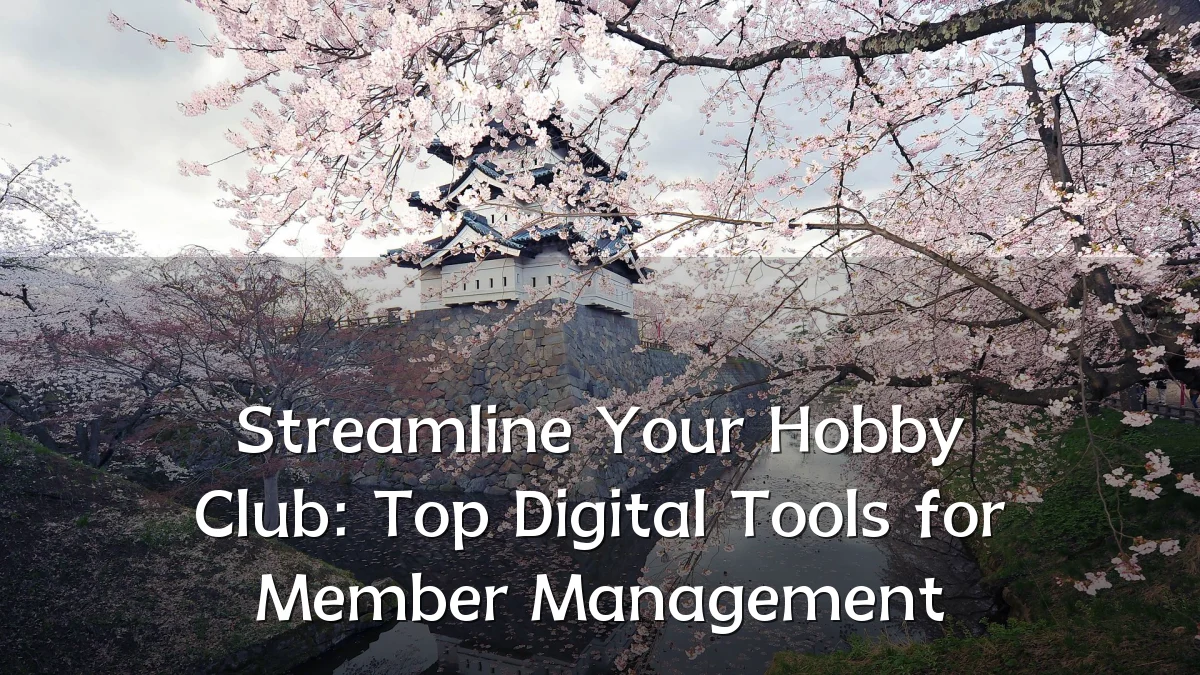 Streamline Your Hobby Club: Top Digital Tools for Member Management