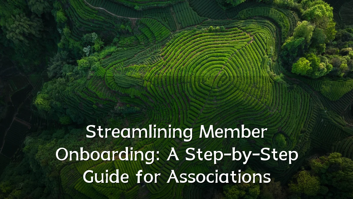Streamlining Member Onboarding: A Step-by-Step Guide for Associations