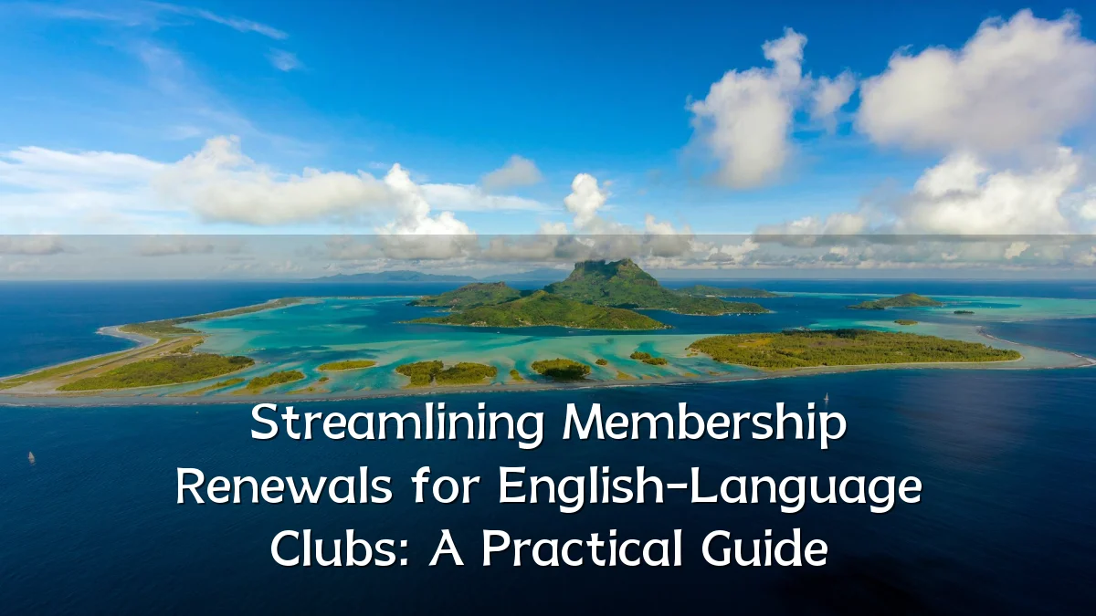 Streamlining Membership Renewals for English-Language Clubs: A Practical Guide
