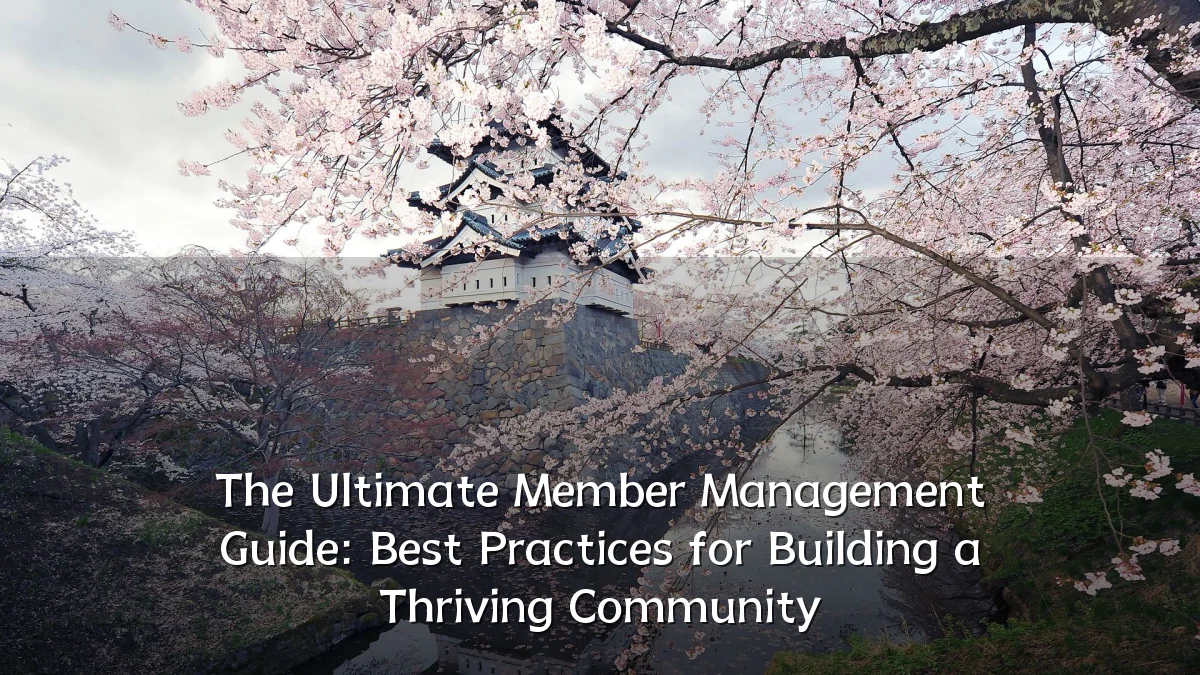 The Ultimate Member Management Guide: Best Practices for Building a Thriving Community