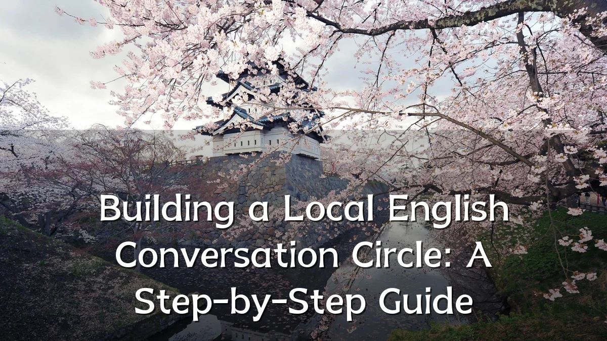 Building a Local English Conversation Circle: A Step-by-Step Guide