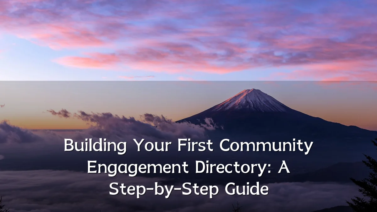 Building Your First Community Engagement Directory: A Step-by-Step Guide
