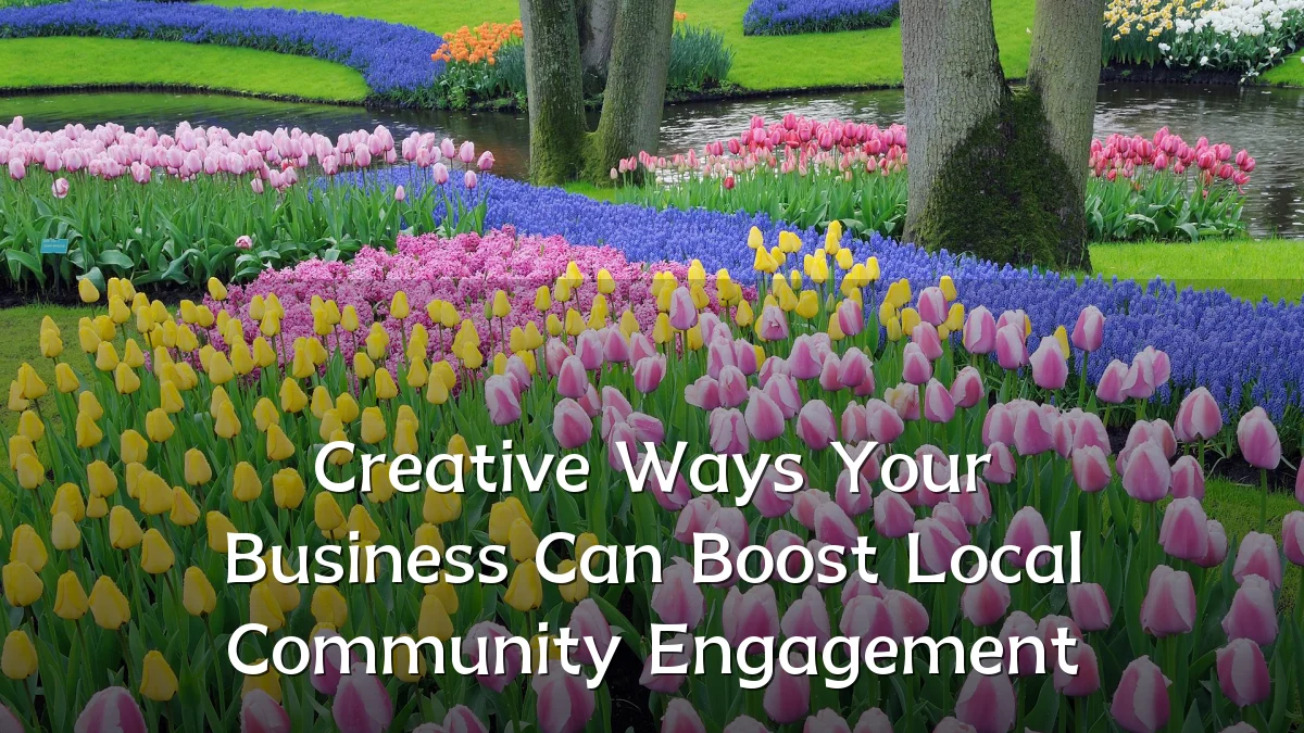 Creative Ways Your Business Can Boost Local Community Engagement