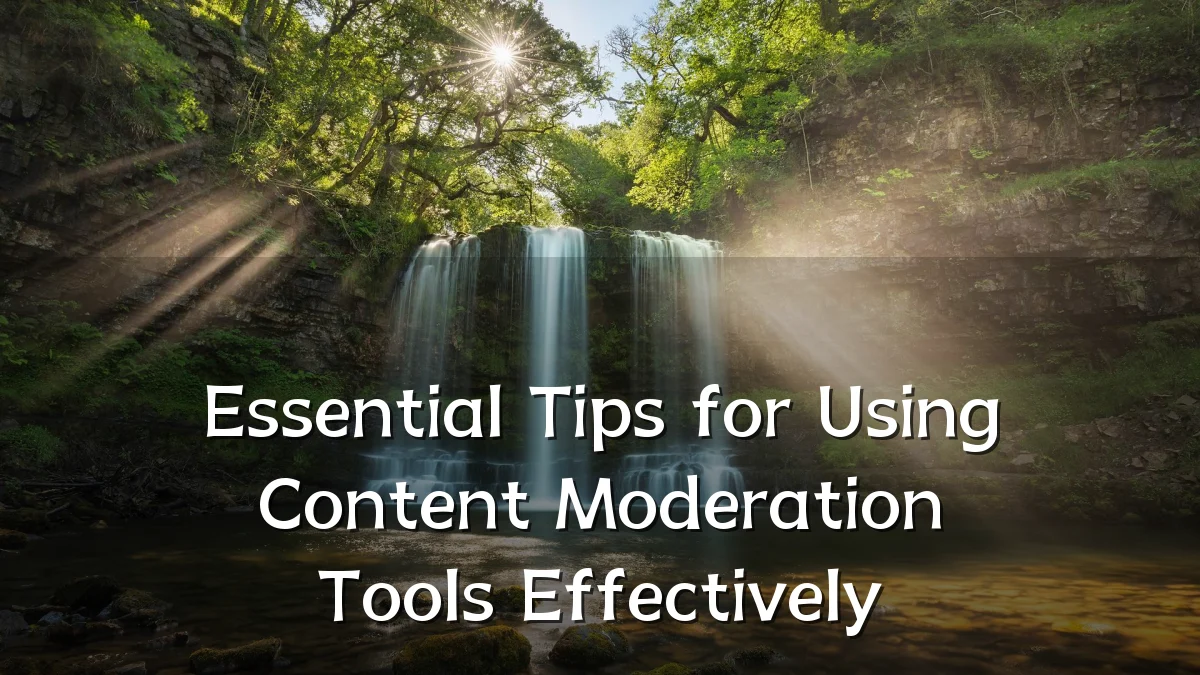 Essential Tips for Using Content Moderation Tools Effectively