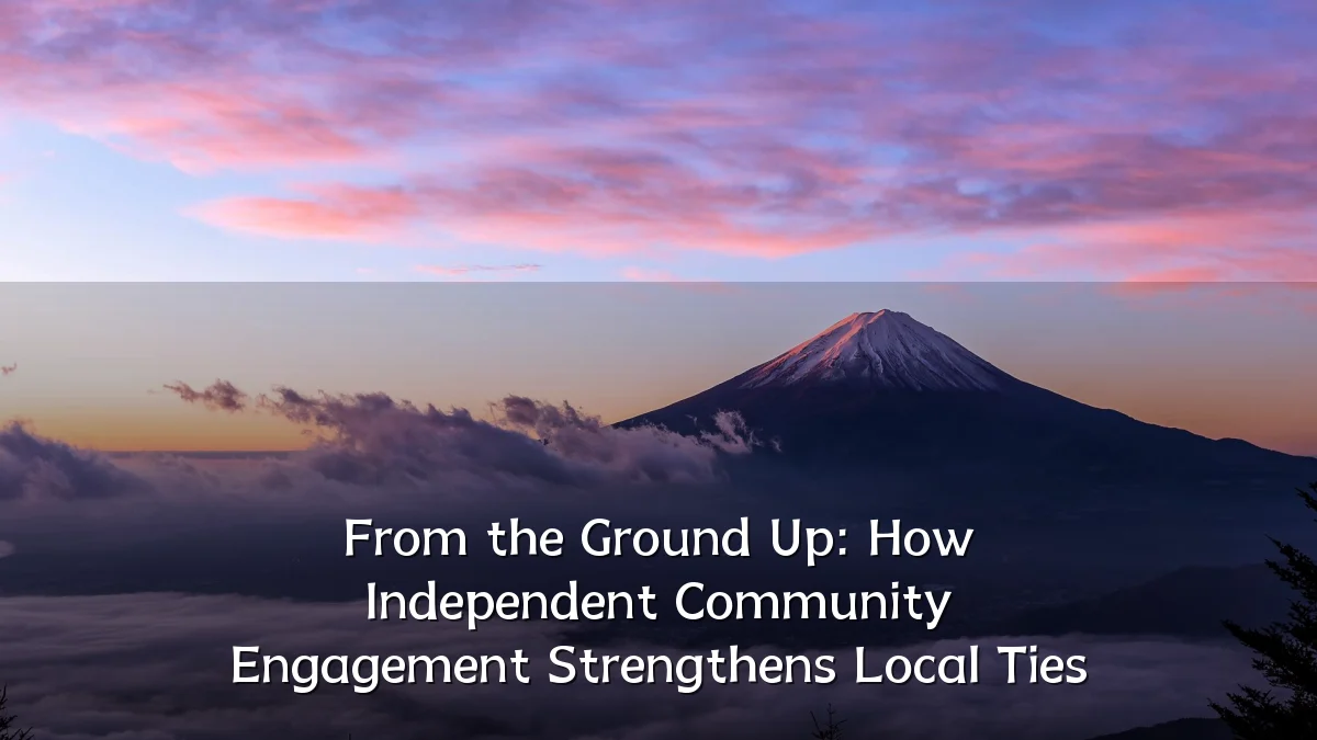 From the Ground Up: How Independent Community Engagement Strengthens Local Ties