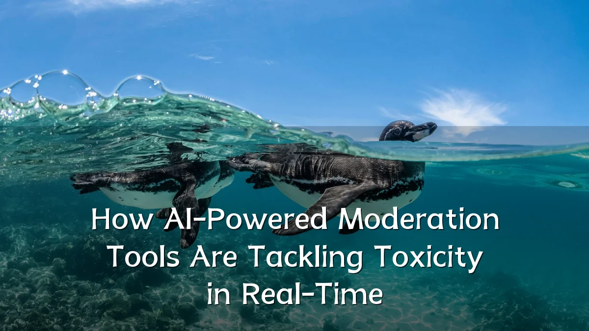 How AI-Powered Moderation Tools Are Tackling Toxicity in Real-Time