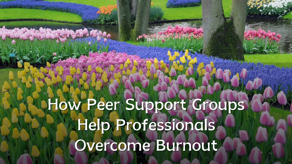How Peer Support Groups Help Professionals Overcome Burnout