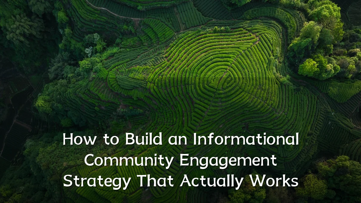 How to Build an Informational Community Engagement Strategy That Actually Works