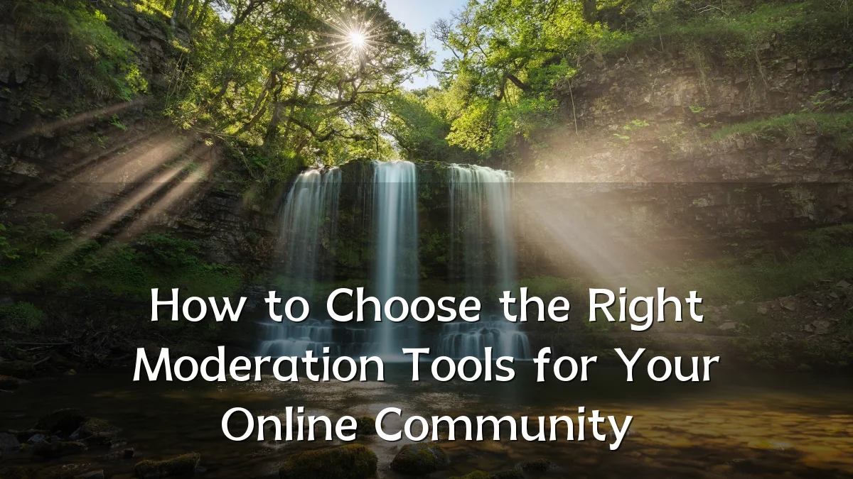 How to Choose the Right Moderation Tools for Your Online Community