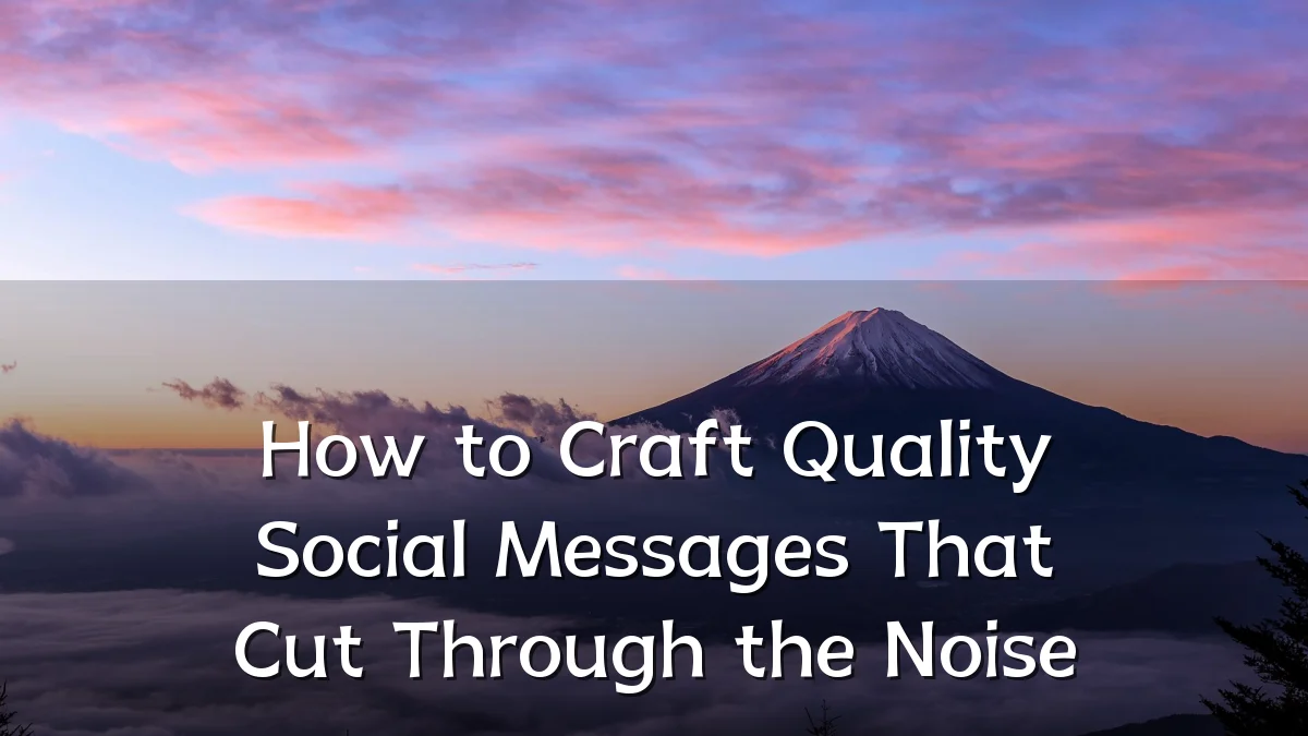 How to Craft Quality Social Messages That Cut Through the Noise