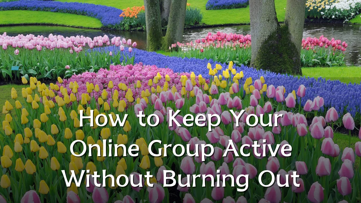 How to Keep Your Online Group Active Without Burning Out