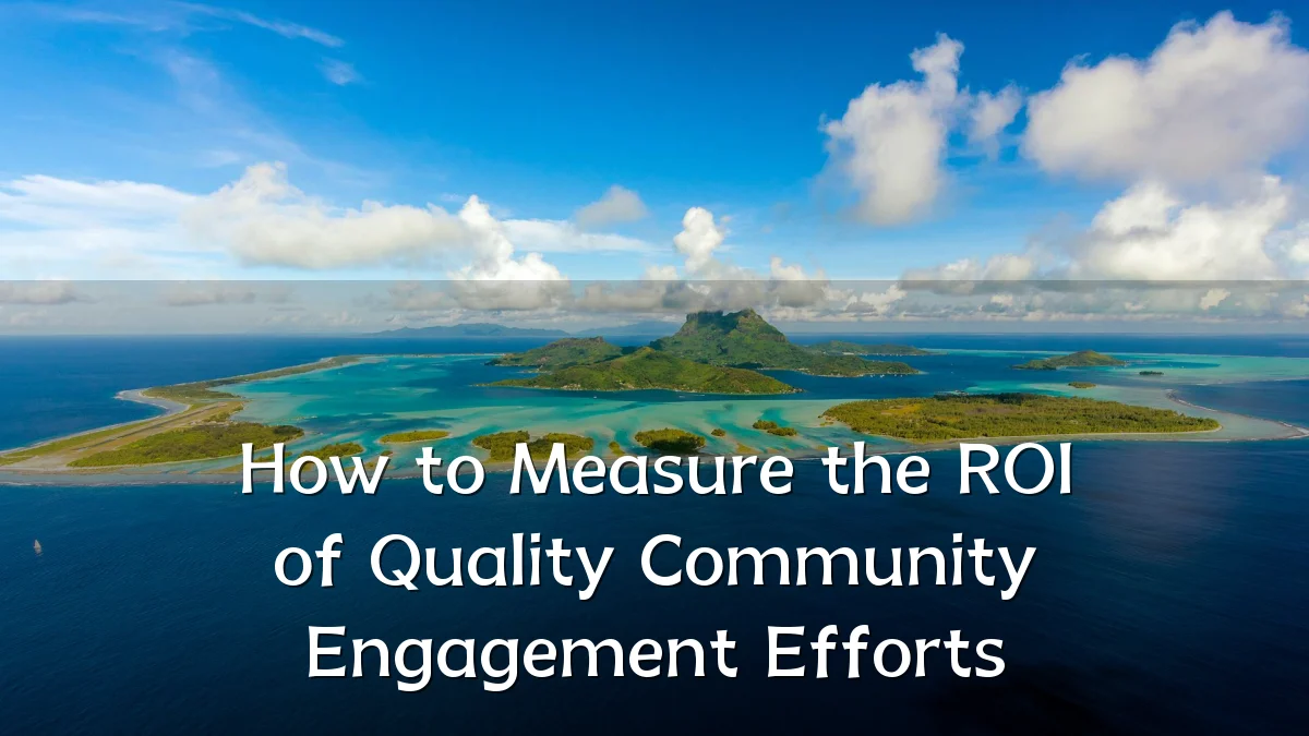 How to Measure the ROI of Quality Community Engagement Efforts