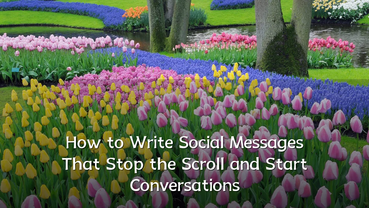 How to Write Social Messages That Stop the Scroll and Start Conversations