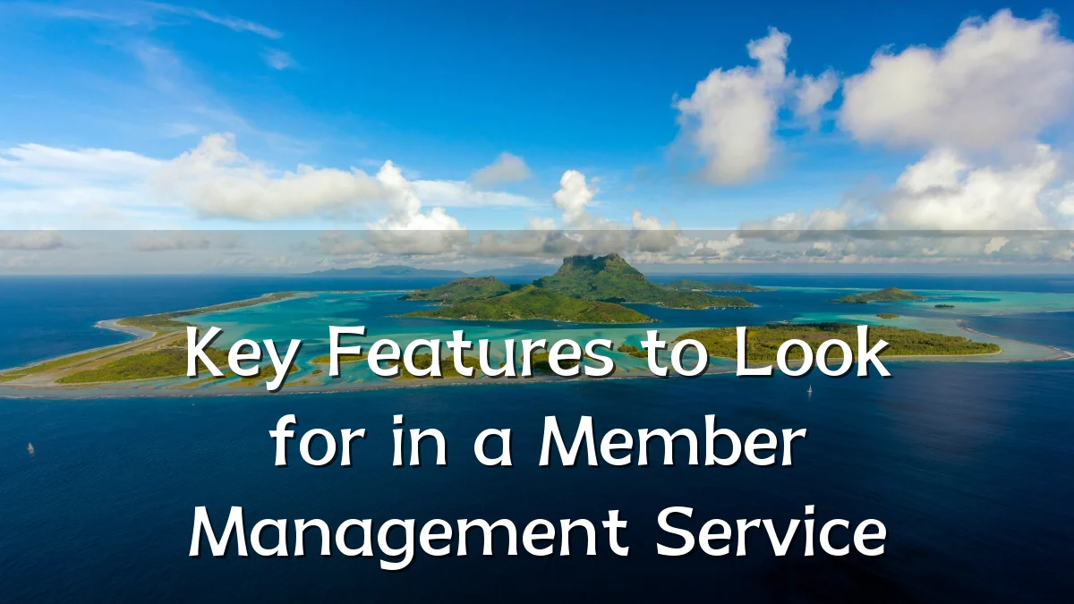 Key Features to Look for in a Member Management Service