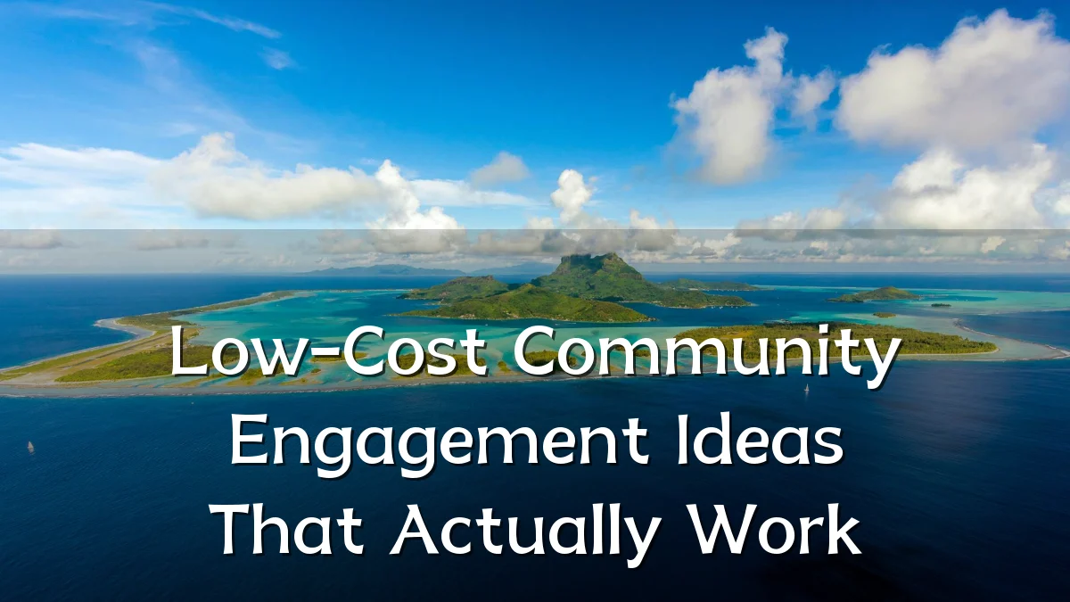 Low-Cost Community Engagement Ideas That Actually Work
