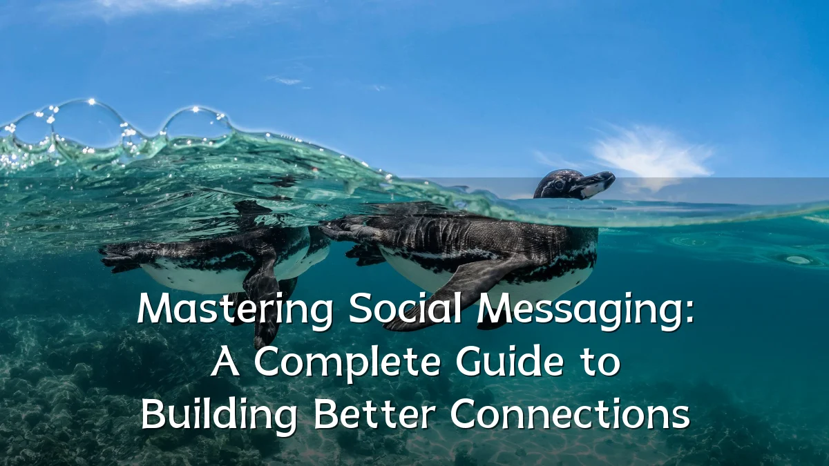 Mastering Social Messaging: A Complete Guide to Building Better Connections