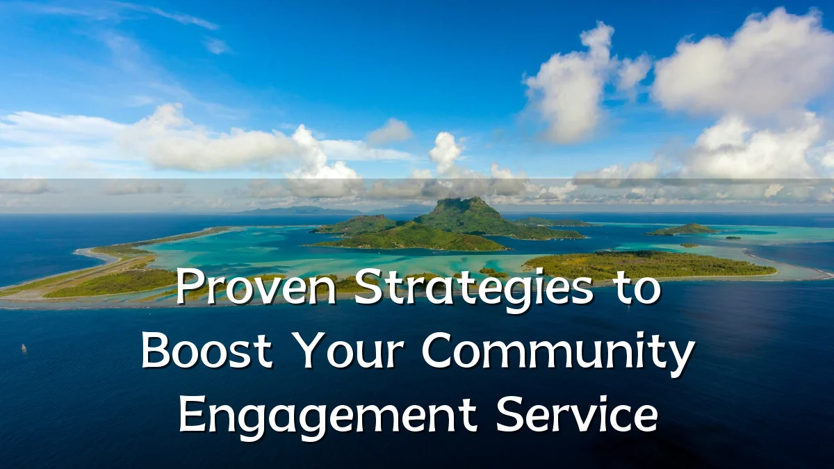 Proven Strategies to Boost Your Community Engagement Service
