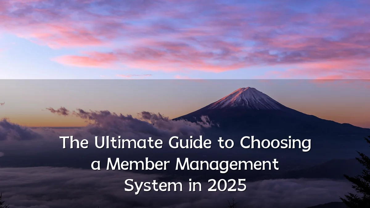The Ultimate Guide to Choosing a Member Management System in 2025