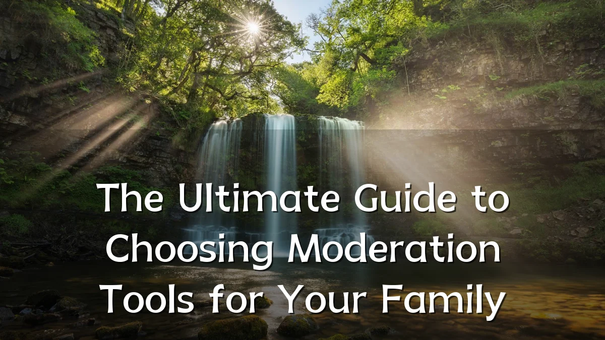 The Ultimate Guide to Choosing Moderation Tools for Your Family