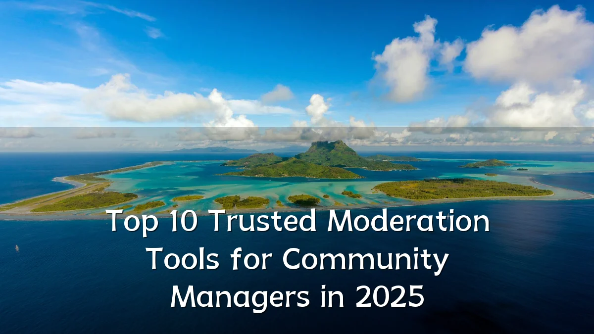 Top 10 Trusted Moderation Tools for Community Managers in 2025