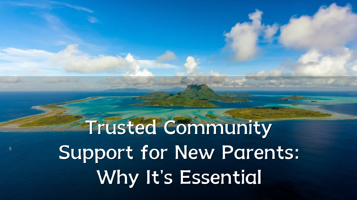Trusted Community Support for New Parents: Why It's Essential