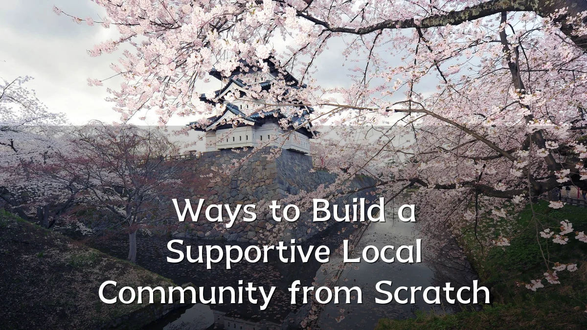 Ways to Build a Supportive Local Community from Scratch