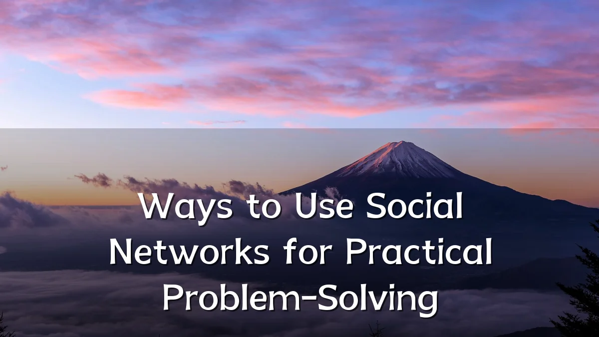 Ways to Use Social Networks for Practical Problem-Solving