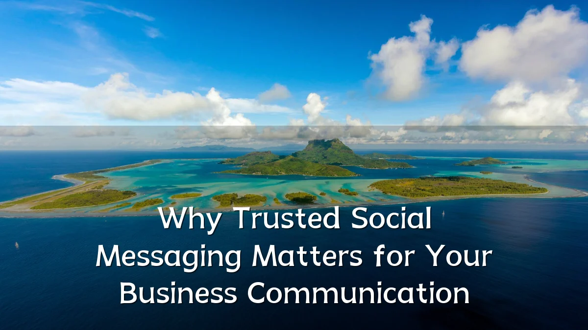 Why Trusted Social Messaging Matters for Your Business Communication