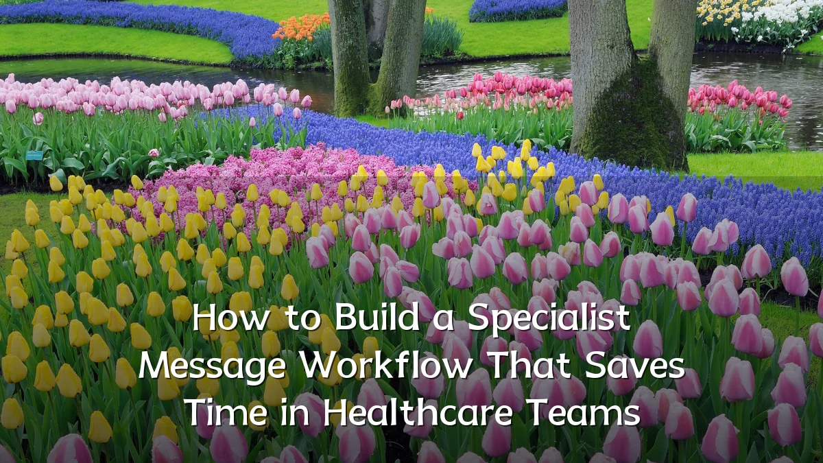 How to Build a Specialist Message Workflow That Saves Time in Healthcare Teams