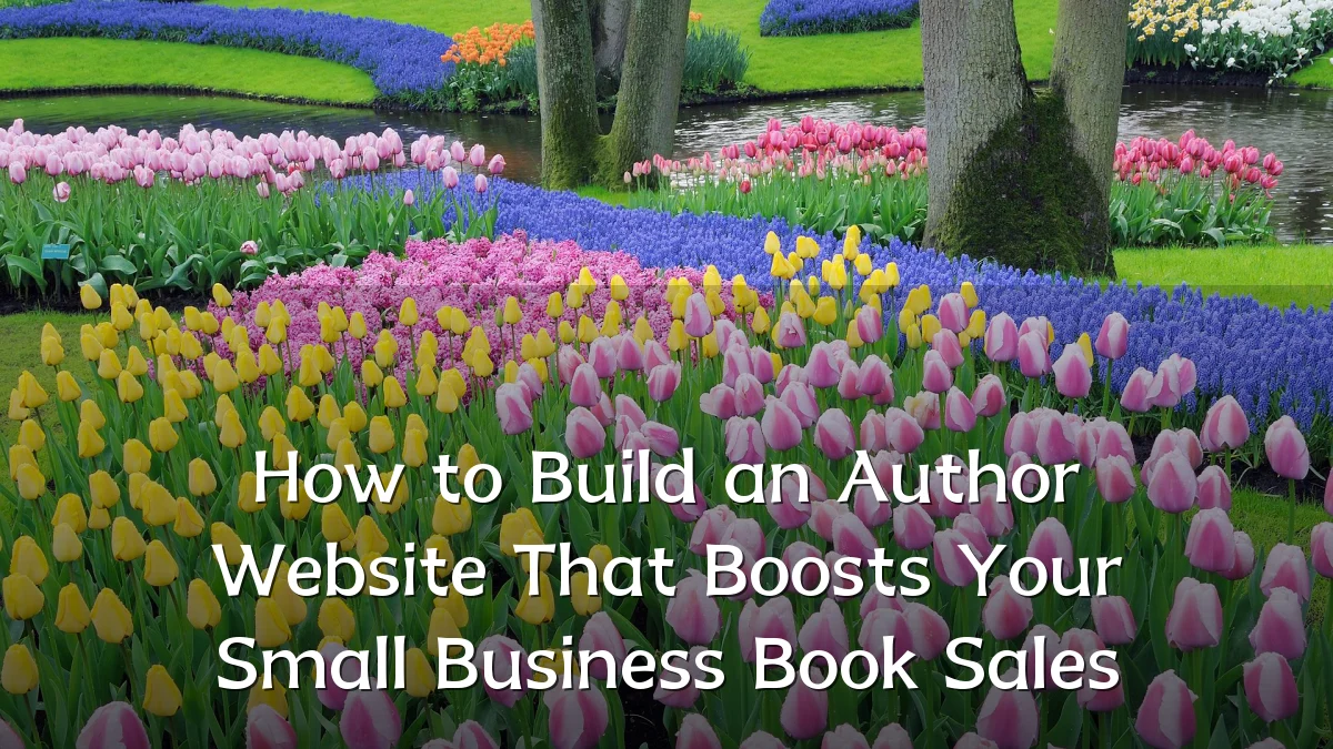 How to Build an Author Website That Boosts Your Small Business Book Sales