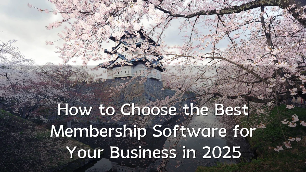 How to Choose the Best Membership Software for Your Business in 2025
