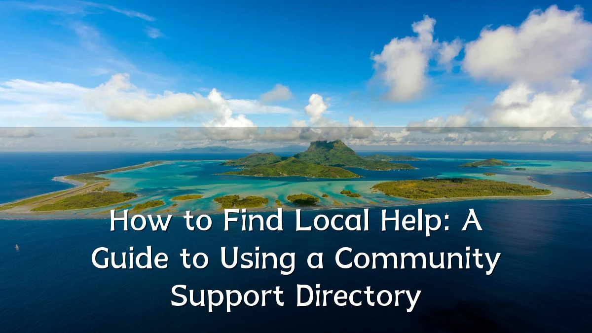 How to Find Local Help: A Guide to Using a Community Support Directory