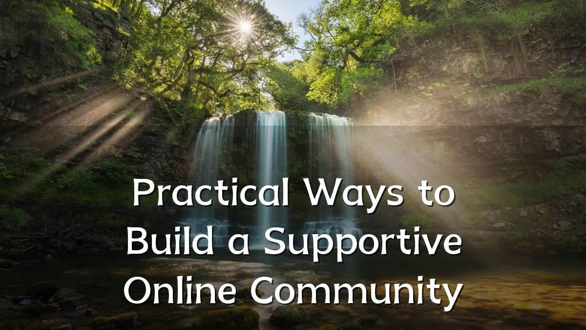 Practical Ways to Build a Supportive Online Community