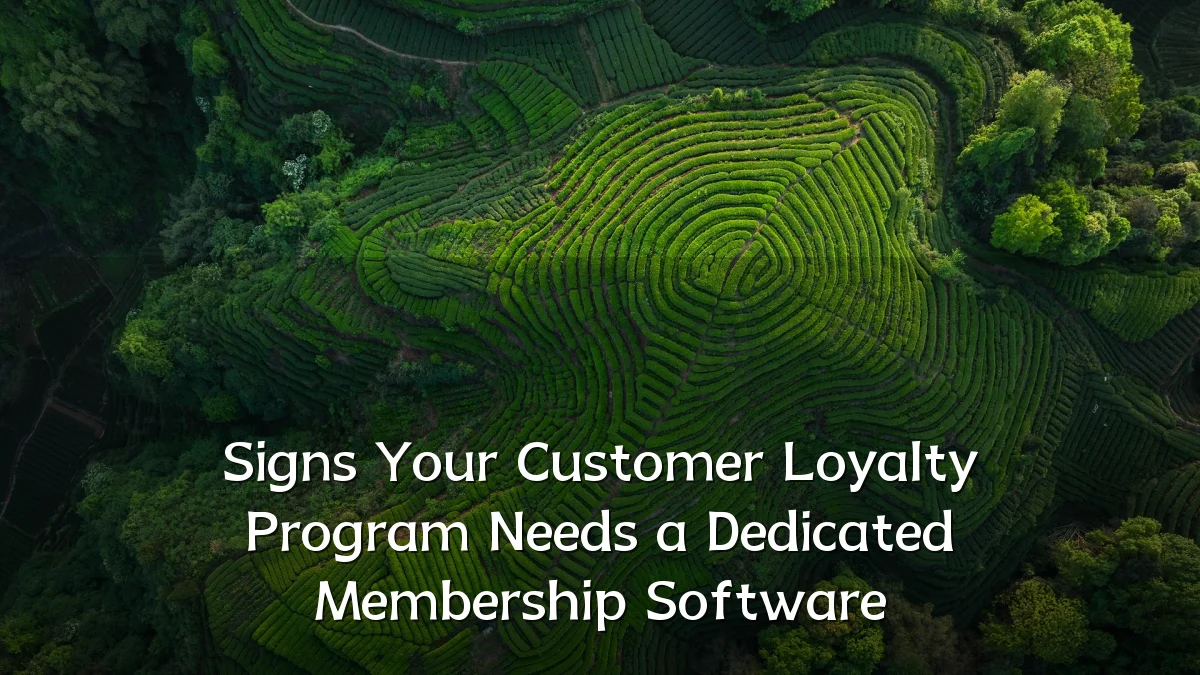 Signs Your Customer Loyalty Program Needs a Dedicated Membership Software