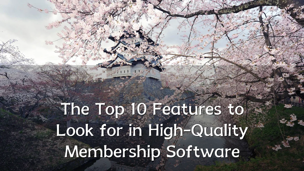 The Top 10 Features to Look for in High-Quality Membership Software