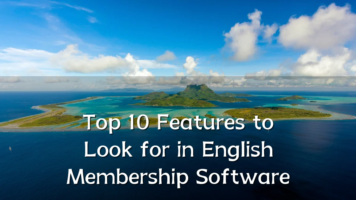 Top 10 Features to Look for in English Membership Software