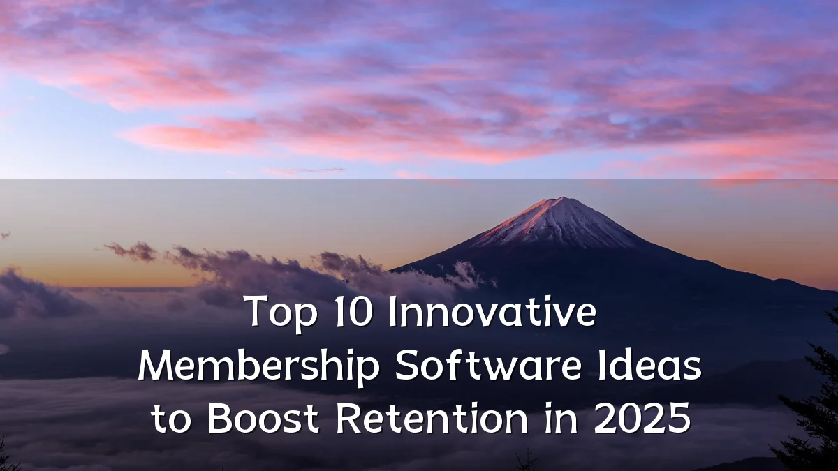 Top 10 Innovative Membership Software Ideas to Boost Retention in 2025