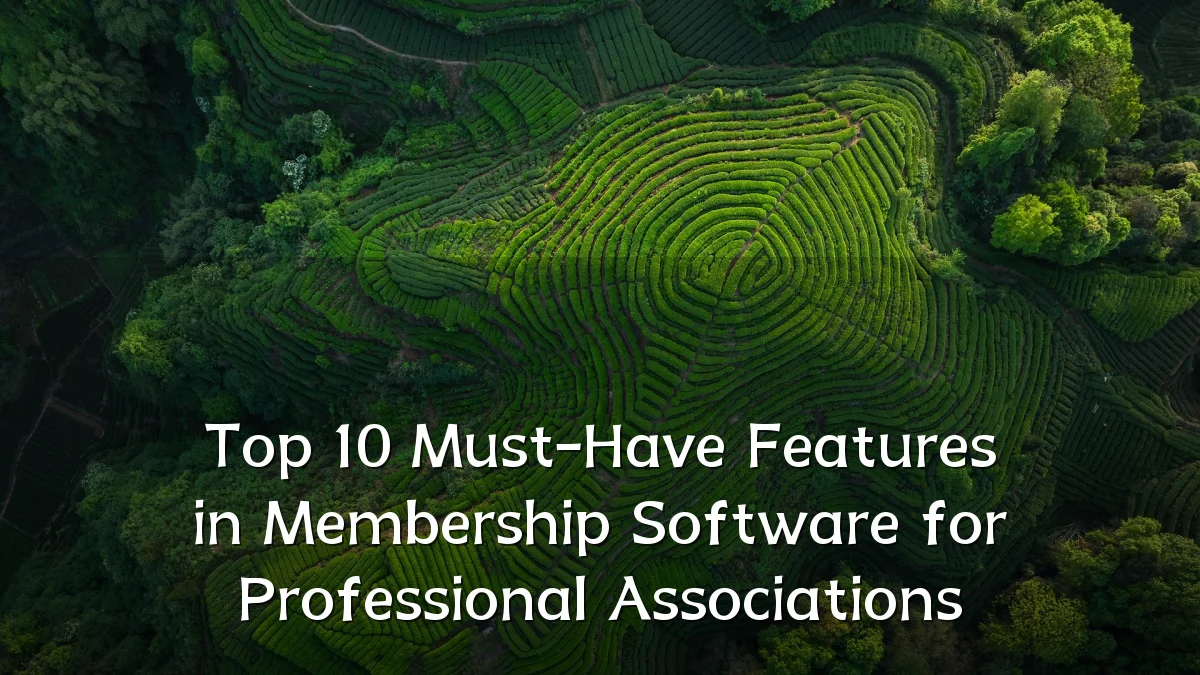 Top 10 Must-Have Features in Membership Software for Professional Associations