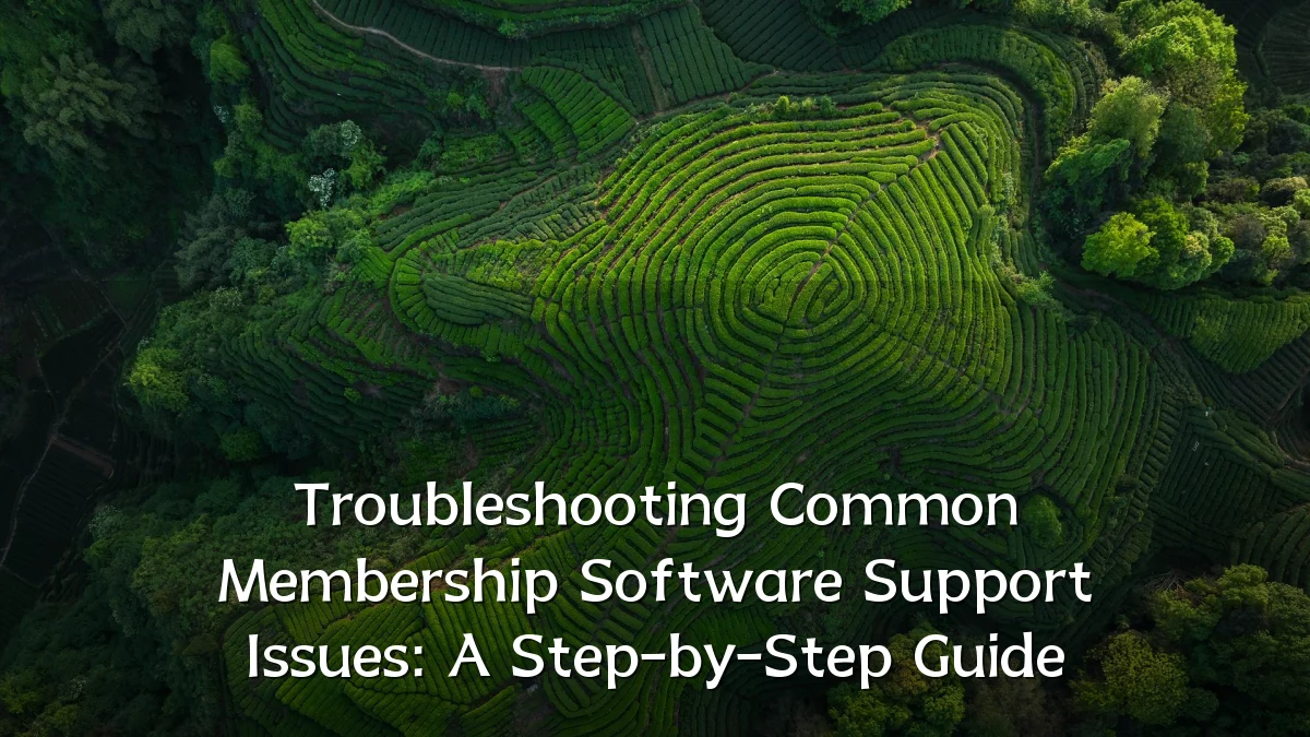 Troubleshooting Common Membership Software Support Issues: A Step-by-Step Guide
