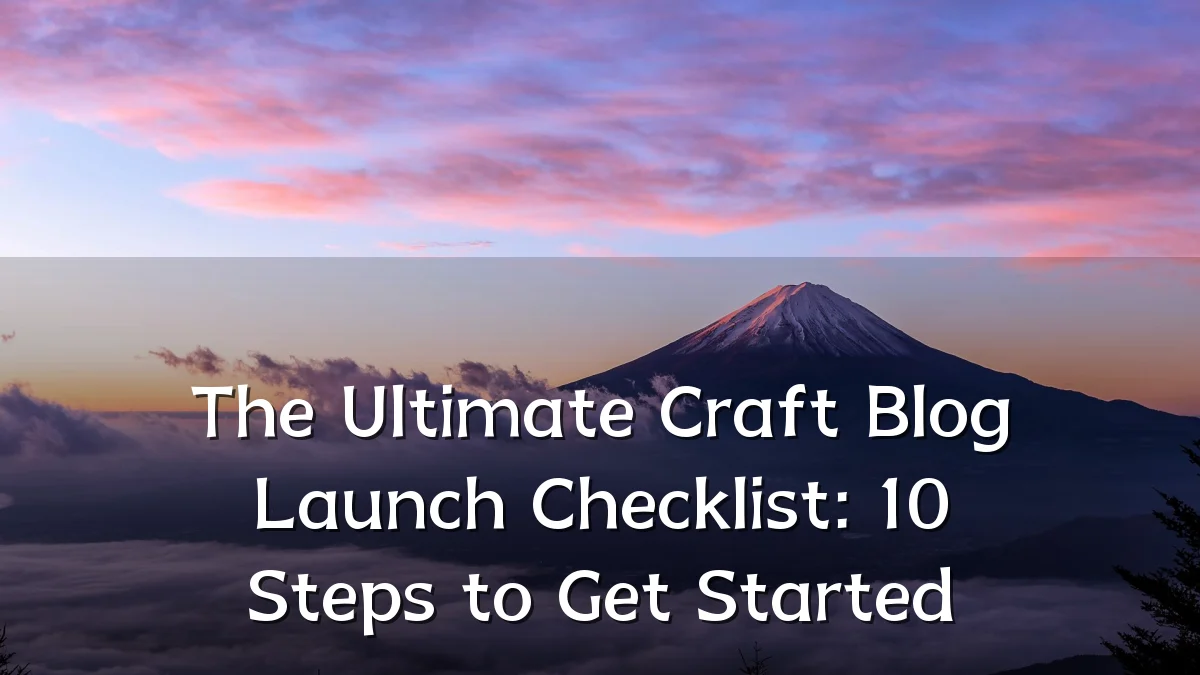 The Ultimate Craft Blog Launch Checklist: 10 Steps to Get Started
