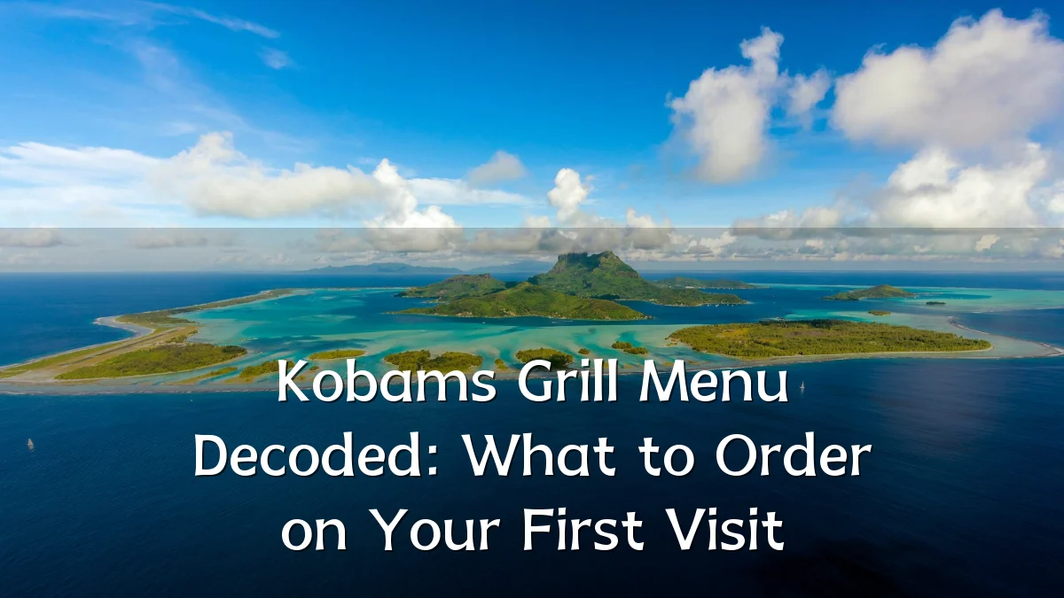 Kobams Grill Menu Decoded: What to Order on Your First Visit